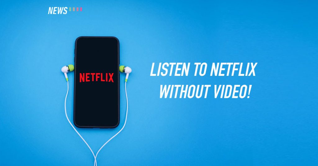 Netflix's mobile app is getting an audio-only mode