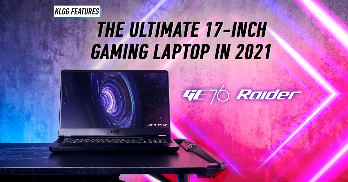 MSI GE76 Raider is the ultimate 17-inch gaming laptop you will ever want